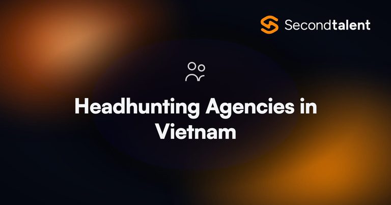 Headhunting agencies in Vietnam, by Second Talent.