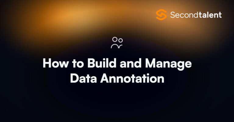 How to Build and Manage Data Annotation. How to Build and Manage Data Annotation Teams 2026, by Second Talent.