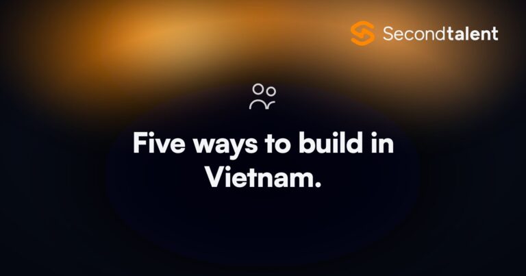 Build a Tech Team in Vietnam. 5 Ways to Build a Tech Team in Vietnam in 2026, by Second Talent.