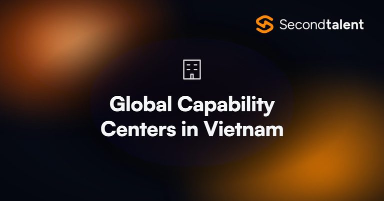 Global capability centers in Vietnam, 2026, by Second Talent.