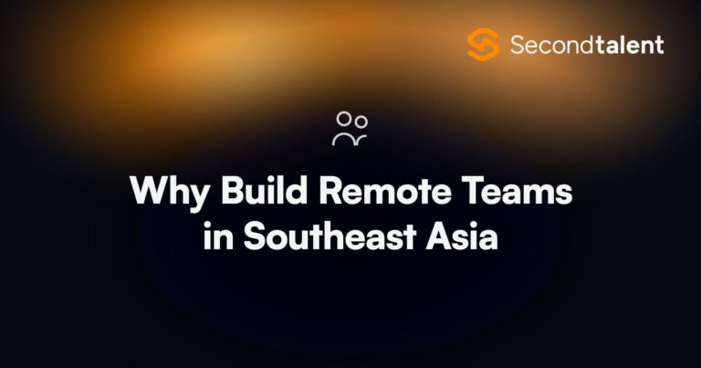 Why Build Remote Teams in Southeast Asia. Why Build Remote Teams in Southeast Asia (2026), by Second Talent.