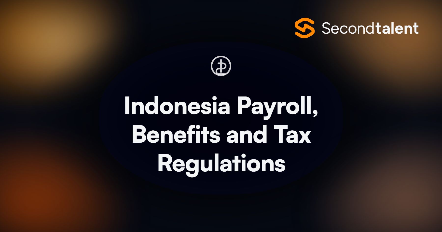 Indonesia Payroll, Benefits and Tax Regulations. Indonesia Payroll, Benefits and Tax Regulations in 2026, by Second Talent.