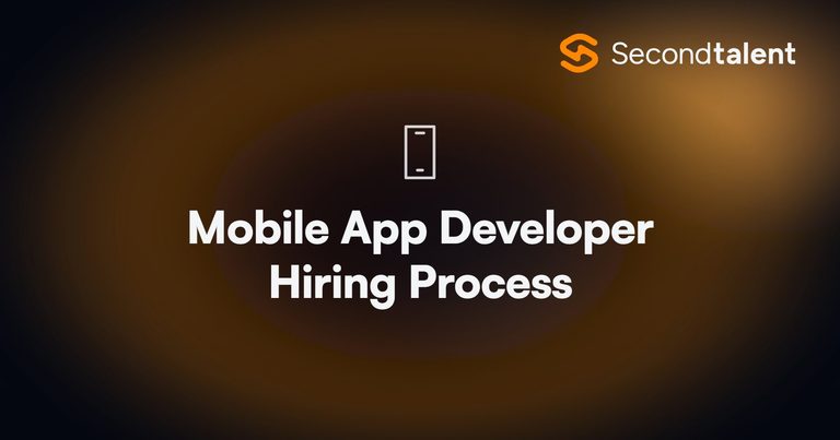 The mobile app developer hiring process for 2026, by Second Talent.