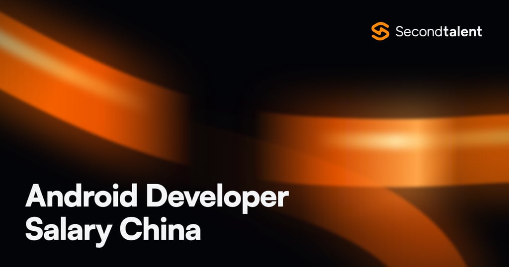 Android Developer Salary China rate card by Second Talent