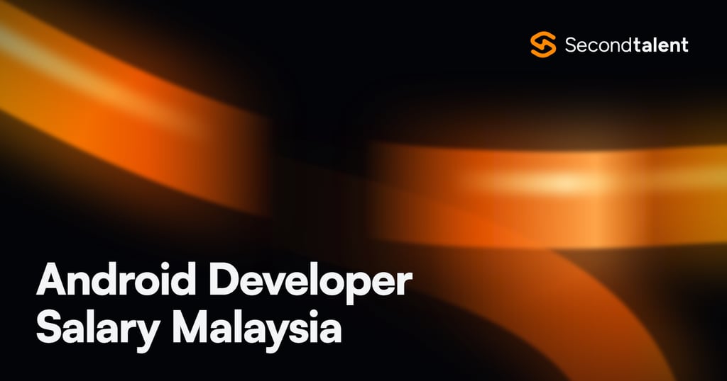 Android Developer Salary Malaysia rate card by Second Talent