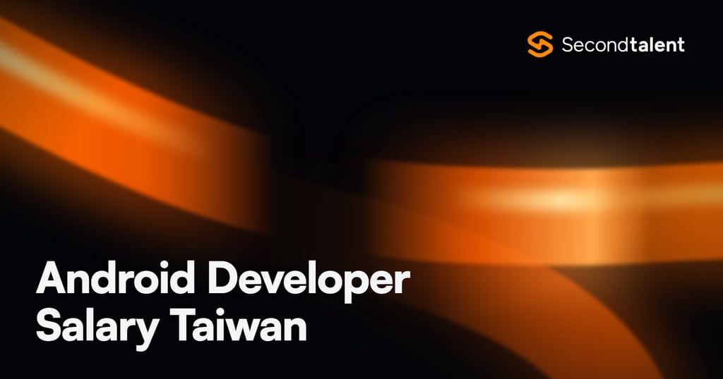 Android Developer Salary Taiwan rate card by Second Talent