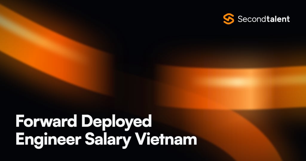 Forward Deployed Engineer Salary Vietnam rate card by Second Talent
