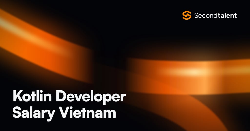 Kotlin Developer Salary Vietnam rate card by Second Talent