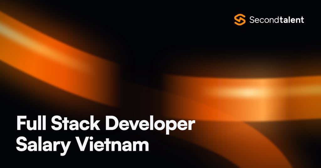 Full Stack Developer Salary Vietnam rate card by Second Talent