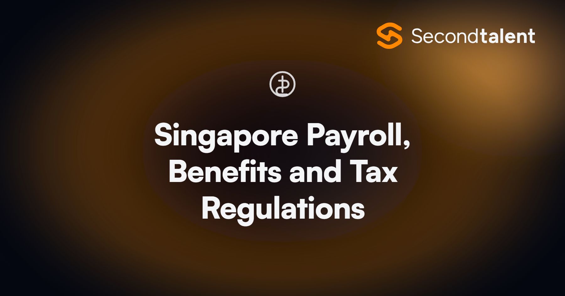 Singapore Payroll, Benefits and Tax Regulations. Singapore Payroll, Benefits and Tax Regulations in 2026, by Second Talent.