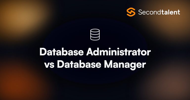 Database Administrator vs Database Manager, a Second Talent comparison of the two database roles.