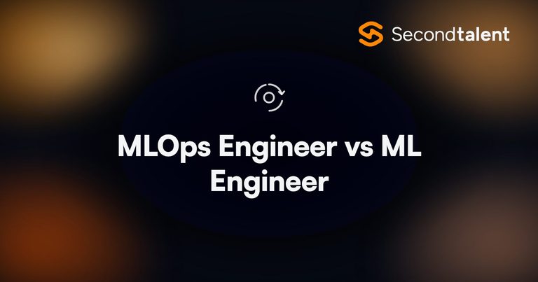 MLOps Engineer vs ML Engineer, a Second Talent comparison of the two machine learning roles.