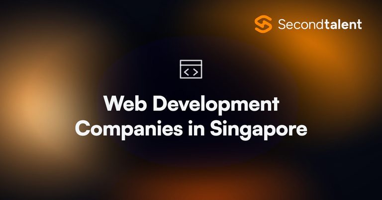 Web Development Companies in Singapore, the top 10 for 2026, by Second Talent.